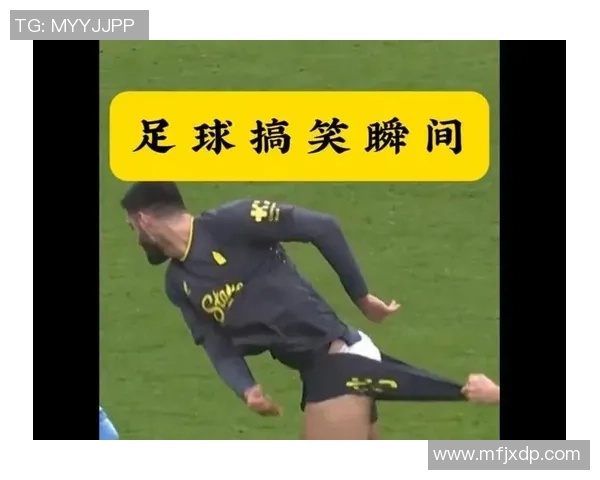足球明星的搞笑瞬间大盘点让你捧腹大笑的趣事合集
